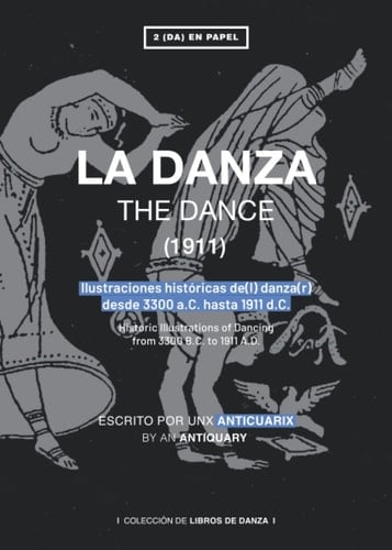 La danza: Ilustraciones históricas de(l) danza(r) desde 3300 a.C. hasta 1911 d.C. (Spanish Edition)