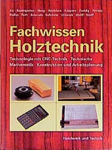 Fachwissen Holztechnik Mit vielen Beispielen, Tabellen, Übungsaufgaben. Hauptbd.