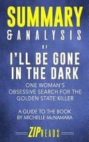 Summary and Analysis of I'll Be Gone in the Dark One Woman's Obsessive Search for the Golden State Killer