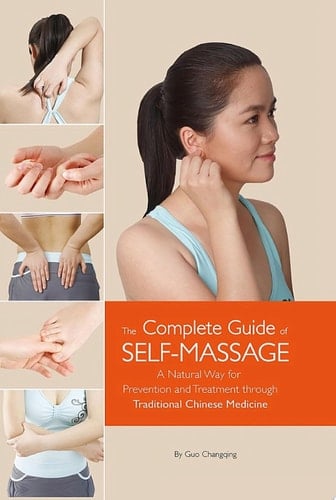 Complete Guide of Self-Massage A Natural Way for Prevention and Treatment through Traditional Chinese Medicine