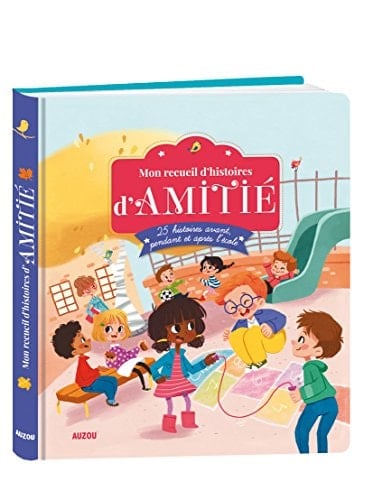 Mon recueil d'histoires d'amitié 25 histoires avant, pendant et après l'école