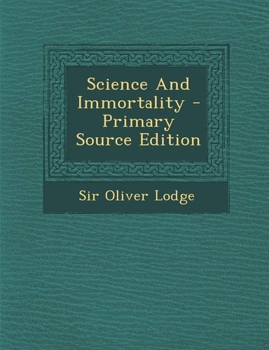 Science and Immortality - Primary Source Edition