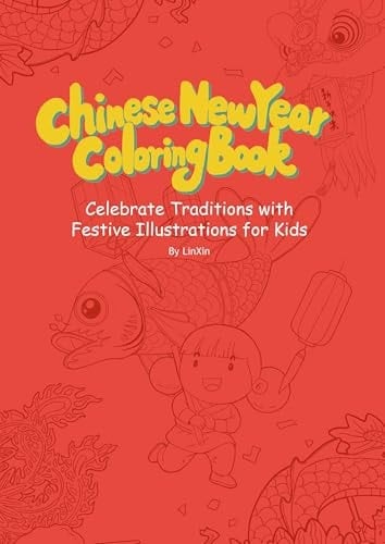 Chinese New Year Coloring Book Celebrate Traditions with Festive Illustrations for Kids