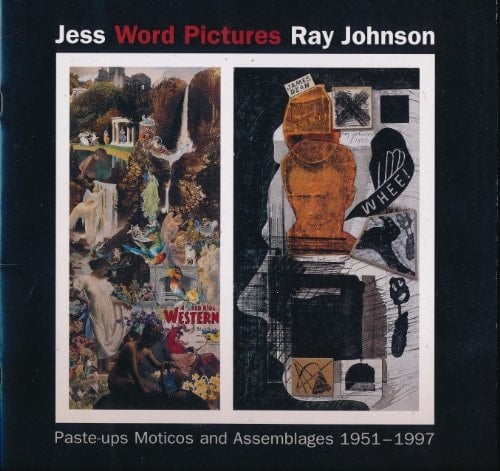 Word Pictures: Jess / Ray Johnson. Paste-ups Moticos and Assemblages 1951-1997