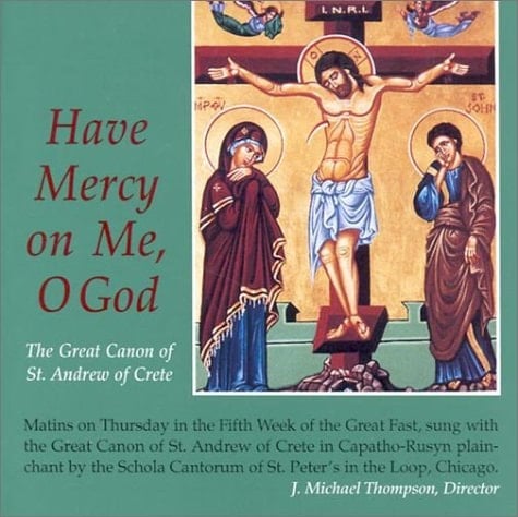 Have Mercy on Me, O God: The Great Canon of St. Andrew of Crete (Schola Cantorum of St. Peter the Apostle)