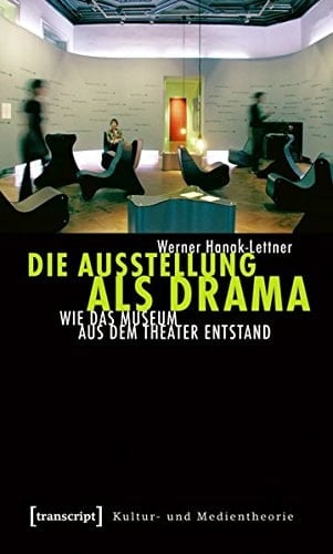 Die Ausstellung als Drama: Wie das Museum aus dem Theater entstand