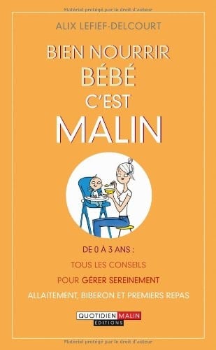 Bien nourrir bébé, c'est malin De 0 à 3 ans : tous les conseils pour gérer sereinement allaitement, biberon et premiers repas