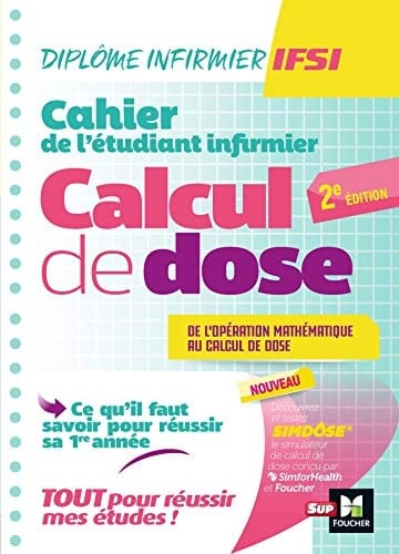Cahier de l'étudiant infirmier Ce qu'il faut savoir en première année : de l'opération mathématique au calcul de dose