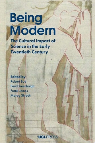 Being Modern The Cultural Impact of Science in the Early Twentieth Century