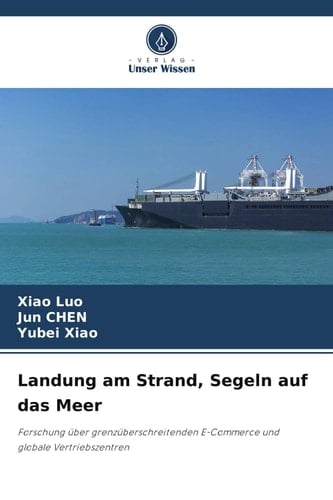 Landung am Strand, Segeln auf das Meer: Forschung über grenzüberschreitenden E-Commerce und globale Vertriebszentren (German Edition)