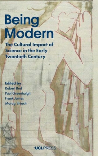 Being Modern The Cultural Impact of Science in the Early Twentieth Century