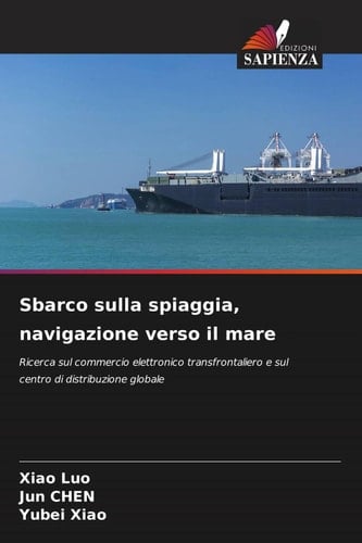 Sbarco sulla spiaggia, navigazione verso il mare: Ricerca sul commercio elettronico transfrontaliero e sul centro di distribuzione globale (Italian Edition)