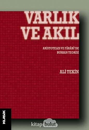 Varlık ve akıl Aristoteles ve Fârâbî'de Burhân teorisi