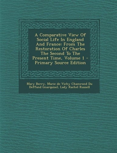 A Comparative View of Social Life in England and France From the Restoration of Charles the Second to the Present Time, Volume 1 - Primary Source Edi