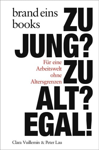 Zu jung? Zu alt? Egal! für eine Arbeitswelt ohne Altersgrenzen