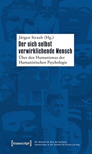 Der sich selbst verwirklichende Mensch über den Humanismus der Humanistischen Psychologie