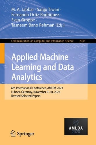Applied Machine Learning and Data Analytics 6th International Conference, AMLDA 2023, Lübeck, Germany, November 9–10, 2023, Revised Selected Papers