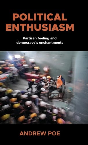 Political Enthusiasm Partisan Feeling and Democracy's Enchantments