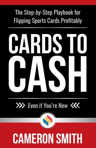 Cards to Cash: The Step-by-Step Playbook for Flipping Sports Cards Profitably—Even if You're Brand New