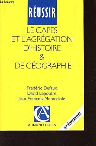 Le CAPES et l'agrégation d'histoire et de géographie guide pratique et méthodologique