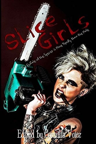 Slice Girls An Anthology of Feminazi Splatter Goth