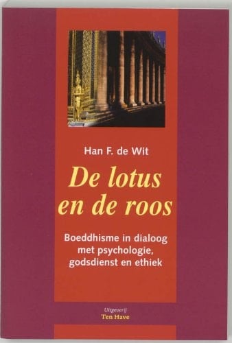 De lotus en de roos Boeddhisme in dialoog met psychologie, godsdienst en ethiek