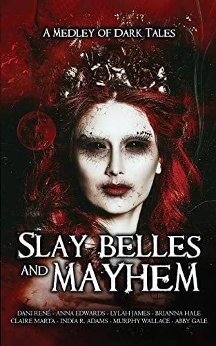 Slay Belles & Mayhem: A Medley of Dark Tales