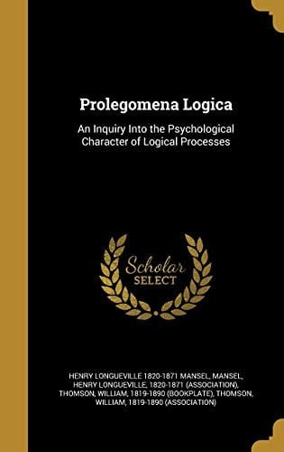 Prolegomena Logica An Inquiry Into the Psychological Character of Logical Processes