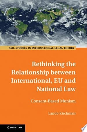 Rethinking the Relationship between International, EU and National Law Consent-Based Monism