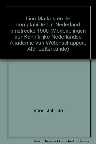 Lion Markus en de comptabiliteit in Nederland omstreeks 1900 (Mededelingen der Koninklijke Nederlandse Akademie van Wetenschappen, Afd. Letterkunde) (Dutch Edition)