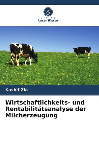 Wirtschaftlichkeits- und Rentabilitätsanalyse der Milcherzeugung (German Edition)