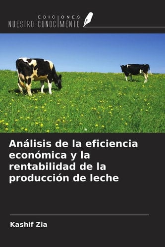 Análisis de la eficiencia económica y la rentabilidad de la producción de leche (Spanish Edition)