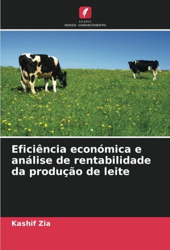 Eficiência económica e análise de rentabilidade da produção de leite (Portuguese Edition)