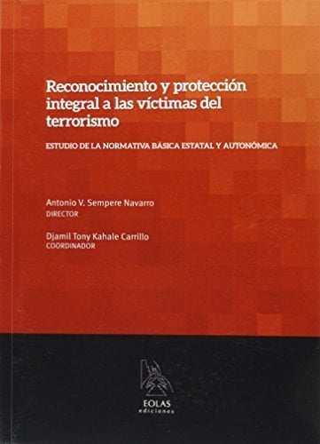 Reconocimiento y protección integral a las víctimas del terrorismo estudio de la normativa básica estatal y autonómica