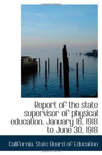 Report of the state supervisor of physical education. January 16, 1918 to June 30, 1918