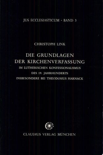 Die Grundlagen der Kirchenverfassung im lutherischen Konfessionalismus des 19. Jahrhunderts insbesondere bei Theodosius Harnack