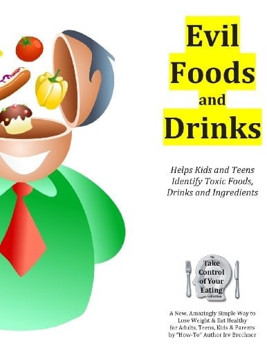 Evil Foods and Drinks Helps Kids and Teens Identify Addictive and Toxic Foods, Drinks and Ingredients So They Can Make Better Eating and Drinking Choices