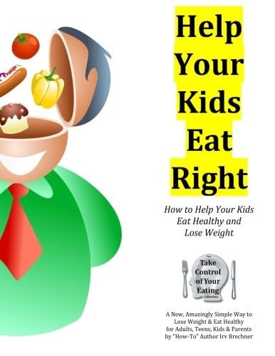 Help Your Kids Eat Right 58 Ways Parents Can Get Their Kids on the Right Track to Eat Healthy and Lose Weight Safely