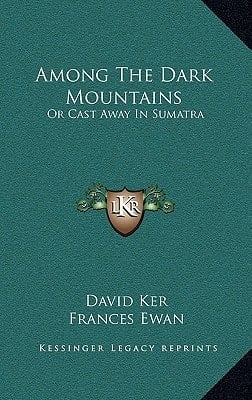 Among The Dark Mountains: Or Cast Away In Sumatra