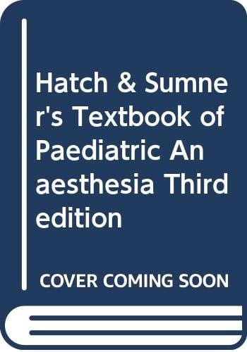 Hatch and Sumner's Textbook of Paediatric Anaesthesia 3E