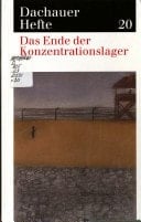 Dachauer Hefte: Studien Und Dokumente Zur Geschichte Der Nationalsozialistischen Konzentrationslager. 20. Jahrgang 2000 Heft 20 (oktober 2004). Das Ende Der Konzentrationslager.