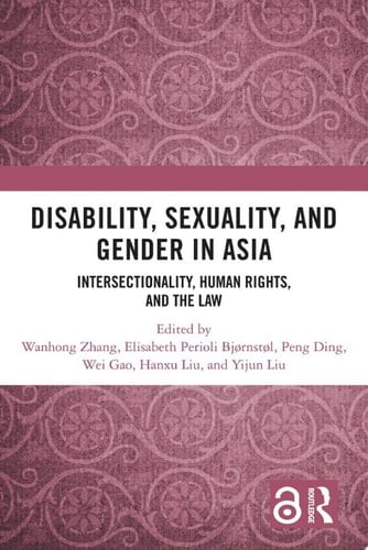 Disability, Sexuality, and Gender in Asia Intersectionality, Human Rights, and the Law