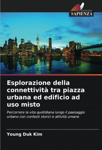 Esplorazione della connettività tra piazza urbana ed edificio ad uso misto: Percorrere la vita quotidiana lungo il paesaggio urbano con contesti storici e attività umane (Italian Edition)