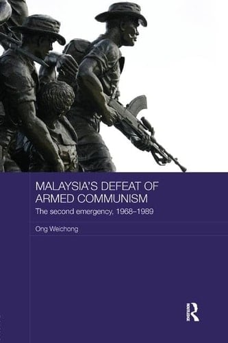 Malaysia's Defeat of Armed Communism The Second Emergency, 1968-1989