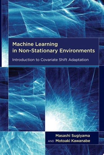 Machine Learning in Non-Stationary Environments Introduction to Covariate Shift Adaptation