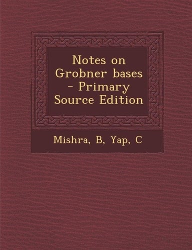 Notes on Grobner Bases - Primary Source Edition