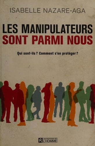 Les manipulateurs sont parmi nous : qui sont-ils? comment s'en protéger ?