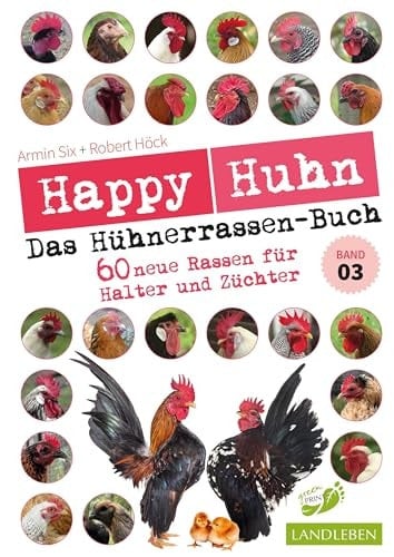 Happy Huhn - Das Hühnerrassenbuch, Band 3 55+ neue Rassen für Halter und Züchter