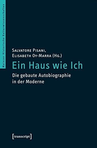 Ein Haus wie ich die gebaute Autobiographie in der Moderne