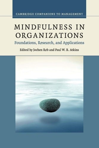 Mindfulness in Organizations Foundations, Research, and Applications